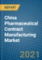 China Pharmaceutical Contract Manufacturing Market 2021-2027 - Product Image