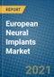European Neural Implants Market 2021-2027 - Product Thumbnail Image