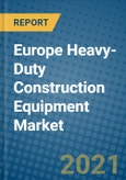 Europe Heavy-Duty Construction Equipment Market 2021-2027- Product Image