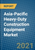 Asia-Pacific Heavy-Duty Construction Equipment Market 2021-2027- Product Image