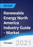 Renewable Energy North America (NAFTA) Industry Guide - Market Summary, Competitive Analysis and Forecast to 2025- Product Image