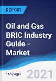 Oil and Gas BRIC (Brazil, Russia, India, China) Industry Guide - Market Summary, Competitive Analysis and Forecast to 2025- Product Image