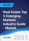 Real Estate Top 5 Emerging Markets Industry Guide - Market Summary, Competitive Analysis and Forecast to 2025- Product Image
