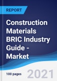Construction Materials BRIC (Brazil, Russia, India, China) Industry Guide - Market Summary, Competitive Analysis and Forecast to 2025- Product Image