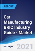 Car Manufacturing BRIC (Brazil, Russia, India, China) Industry Guide - Market Summary, Competitive Analysis and Forecast to 2025- Product Image