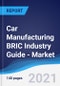 Car Manufacturing BRIC (Brazil, Russia, India, China) Industry Guide - Market Summary, Competitive Analysis and Forecast to 2025 - Product Thumbnail Image