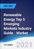 Renewable Energy Top 5 Emerging Markets Industry Guide - Market Summary, Competitive Analysis and Forecast to 2025- Product Image