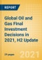Global Oil and Gas Final Investment Decisions (FIDs) in 2021, H2 Update - Product Image