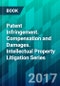 Patent Infringement. Compensation and Damages. Intellectual Property Litigation Series - Product Image