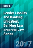 Lender Liability and Banking Litigation. Banking Law orporate Law Series- Product Image