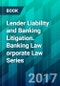 Lender Liability and Banking Litigation. Banking Law orporate Law Series - Product Image