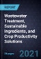 Growth Opportunities in Wastewater Treatment, Sustainable Ingredients, and Crop Productivity Solutions - Product Image
