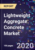 Lightweight Aggregate Concrete Market Analysis, By Material Type, By Air Dry Unit Weight, By Application, By Regional Outlook And Forecasts To 2026- Product Image