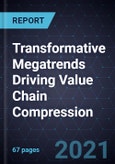Transformative Megatrends Driving Value Chain Compression- Product Image