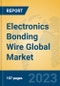 Electronics Bonding Wire Global Market Insights 2023, Analysis and Forecast to 2028, by Manufacturers, Regions, Technology, Application, Product Type - Product Thumbnail Image