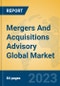Mergers And Acquisitions Advisory Global Market Insights 2023, Analysis and Forecast to 2028, by Market Participants, Regions, Technology, Application, Product Type - Product Image