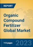 Organic Compound Fertilizer Global Market Insights 2023, Analysis and Forecast to 2028, by Manufacturers, Regions, Technology, Application, Product Type- Product Image