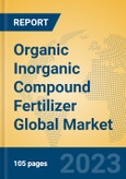 Organic Inorganic Compound Fertilizer Global Market Insights 2023, Analysis and Forecast to 2028, by Manufacturers, Regions, Technology, Application, Product Type- Product Image
