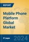 Mobile Phone Platform Global Market Insights 2024, Analysis and Forecast to 2029, by Market Participants, Regions, Technology, Application - Product Thumbnail Image