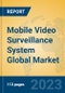 Mobile Video Surveillance System Global Market Insights 2023, Analysis and Forecast to 2028, by Market Participants, Regions, Technology, Application, Product Type - Product Image