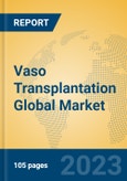 Vaso Transplantation Global Market Insights 2023, Analysis and Forecast to 2028, by Manufacturers, Regions, Technology, Application, Product Type- Product Image