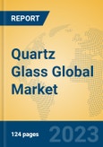 Quartz Glass Global Market Insights 2023, Analysis and Forecast to 2028, by Manufacturers, Regions, Technology, Product Type- Product Image