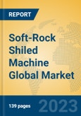 Soft-Rock Shiled Machine Global Market Insights 2023, Analysis and Forecast to 2028, by Manufacturers, Regions, Technology, Application, Product Type- Product Image