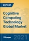 Cognitive Computing Technology Global Market Insights 2021, Analysis and Forecast to 2026, by Manufacturers, Regions, Technology, Application - Product Image