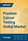 Prostate Cancer Testing Global Market Insights 2023, Analysis and Forecast to 2028, by Manufacturers, Regions, Technology, Application, Product Type- Product Image