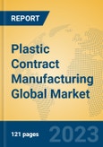 Plastic Contract Manufacturing Global Market Insights 2023, Analysis and Forecast to 2028, by Market Participants, Regions, Technology, Application, Product Type- Product Image