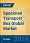 Specimen Transport Box Global Market Insights 2024, Analysis and Forecast to 2029, by Manufacturers, Regions, Technology, Application, Product Type - Product Image