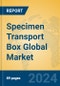 Specimen Transport Box Global Market Insights 2024, Analysis and Forecast to 2029, by Manufacturers, Regions, Technology, Application, Product Type - Product Thumbnail Image