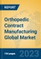 Orthopedic Contract Manufacturing Global Market Insights 2023, Analysis and Forecast to 2028, by Manufacturers, Regions, Technology, Application, Product Type - Product Image