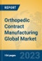 Orthopedic Contract Manufacturing Global Market Insights 2023, Analysis and Forecast to 2028, by Manufacturers, Regions, Technology, Application, Product Type - Product Thumbnail Image