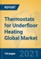 Thermostats for Underfloor Heating Global Market Insights 2021, Analysis and Forecast to 2026, by Manufacturers, Regions, Technology, Application, Product Type - Product Image