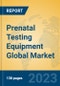 Prenatal Testing Equipment Global Market Insights 2023, Analysis and Forecast to 2028, by Manufacturers, Regions, Technology, Application, Product Type - Product Image