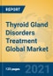 Thyroid Gland Disorders Treatment Global Market Insights 2021, Analysis and Forecast to 2026, by Manufacturers, Regions, Technology, Application, Product Type - Product Image