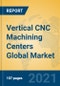 Vertical CNC Machining Centers Global Market Insights 2021, Analysis and Forecast to 2026, by Manufacturers, Regions, Technology, Application, Product Type - Product Thumbnail Image