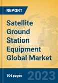 Satellite Ground Station Equipment Global Market Insights 2023, Analysis and Forecast to 2028, by Manufacturers, Regions, Technology, Application, Product Type- Product Image