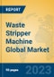 Waste Stripper Machine Global Market Insights 2023, Analysis and Forecast to 2028, by Manufacturers, Regions, Technology, Product Type - Product Thumbnail Image