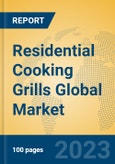 Residential Cooking Grills Global Market Insights 2023, Analysis and Forecast to 2028, by Manufacturers, Regions, Technology, Application, Product Type- Product Image