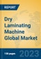 Dry Laminating Machine Global Market Insights 2023, Analysis and Forecast to 2028, by Manufacturers, Regions, Technology, Application, Product Type - Product Thumbnail Image