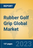 Rubber Golf Grip Global Market Insights 2023, Analysis and Forecast to 2028, by Manufacturers, Regions, Technology, Application, Product Type- Product Image