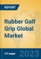 Rubber Golf Grip Global Market Insights 2023, Analysis and Forecast to 2028, by Manufacturers, Regions, Technology, Application, Product Type - Product Thumbnail Image
