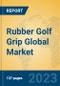 Rubber Golf Grip Global Market Insights 2023, Analysis and Forecast to 2028, by Manufacturers, Regions, Technology, Application, Product Type - Product Thumbnail Image
