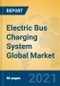 Electric Bus Charging System Global Market Insights 2021, Analysis and Forecast to 2026, by Manufacturers, Regions, Technology, Application, Product Type - Product Image
