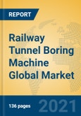 Railway Tunnel Boring Machine Global Market Insights 2021, Analysis and Forecast to 2026, by Manufacturers, Regions, Technology, Application, Product Type- Product Image