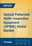 Optical Patterned Wafer Inspection Equipment (OPWIE) Global Market Insights 2021, Analysis and Forecast to 2026, by Manufacturers, Regions, Technology, Application, Product Type- Product Image