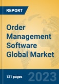 Order Management Software Global Market Insights 2023, Analysis and Forecast to 2028, by Manufacturers, Regions, Technology, Application, Product Type- Product Image