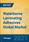 Waterborne Laminating Adhesives Global Market Insights 2021, Analysis and Forecast to 2026, by Manufacturers, Regions, Technology, Application, Product Type - Product Image